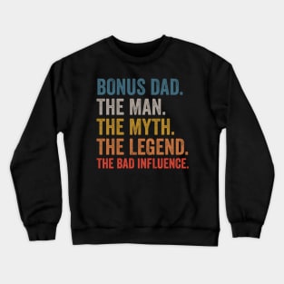 Bonus Dad The The Myth The Legend The Bad Influence Crewneck Sweatshirt